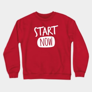 Start Now Crewneck Sweatshirt